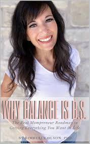 Amazon.com: Why Balance is B.S.: The Real Mompreneur Roadmap to Getting  Everything You Want in Life eBook : Olson, Kimberly: Kindle Store