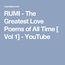 Rumi The Greatest Love Poems Of All Time Vol 1 Youtube Great Love Poems Love Poems Poems