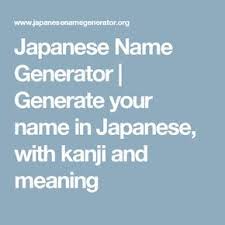 Here's a wide selection for both boys and girls. Japanese Name Generator Generate Your Name In Japanese With Kanji And Meaning Japanese Last Names Your Name In Japanese Name Generator