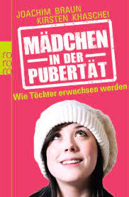 Madchen In Der Pubertat Wie Tochter Erwachsen Werden Amazon De Braun Joachim Khaschei Kirsten Bucher