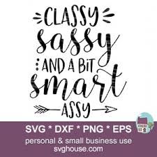 All contents are released under creative commons cc0. Classy Sassy And A Bit Smart Assy Svg For Cricut And Silhouette