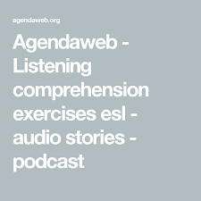 Agendaweb Listening Comprehension Exercises Esl Audio Stories Podcast Comprehension Exercises Listening Comprehension Comprehension