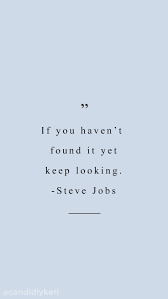 If You Haven T Found It Yet Keep Looking Steve Jobs Blue Quote Inspirational Background Wallpaper You Ca Short Inspirational Quotes Words Quotes Blue Quotes