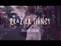 I noticed some things different on the other version that didn't line up to how i heard it and learned it. Crazier Things Chelsea Cutler Testo Testi E Traduzioni