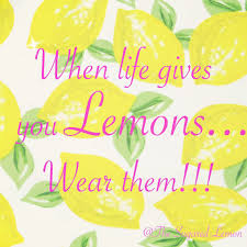 When Life Gives You Lemons Wear Them Cute Lemon Quote Lemon Quotes Lemons How To Wear