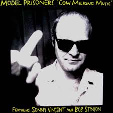 Model Prisoners Featuring Sonny Vincent (Testors) and Bob Stinson (The  Replacements) "Cow Milking Music"