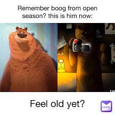 Remember Boog from open season? This is him now: Feel old yet? |  @BoomSonic43 | Memes