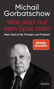 Maybe you would like to learn more about one of these? Was Jetzt Auf Dem Spiel Steht Mein Aufruf Fur Frieden Und Freiheit Gorbatschow Michail Reitschuster Boris Amazon De Bucher