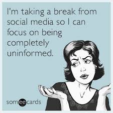 I M Taking A Break From Social Media So I Can Focus On Being Completely Uninformed Confession Eca Social Media Break Social Media Quotes Take A Break Quotes