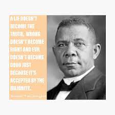 Booker T Washington Quote A Lie Doesn T Become The Truth Poster By Sourceoflife Redbubble