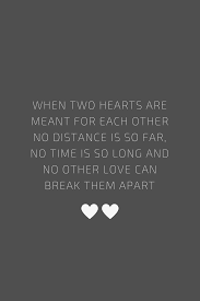 When Two Hearts Are Meant For Each Other No Distance Is So Far No Time Is So Long And No Other Lo Distance Relationship Quotes Inspirational Quotes Ldr Quotes