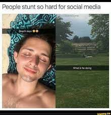 People Stunt So Hard For Social Media Ifunny Really Funny Funny Relatable Memes Stupid Funny
