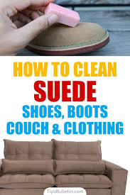 17 Incredibly Easy Ways To Clean Suede Clean Suede Shoes How To Clean Suede Suede Shoes