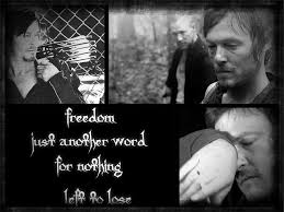Freedom S Just Another Word For Nothing Left To Lose Meme Nothing Left To Lose The Walking Dead The Walking Dead 3 Walking Dead Daryl