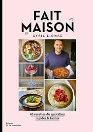 Fait Maison Numero 2 Par Cyril Lignac Cyril Lignac Livre De Recette Recette De Cuisine Rapide