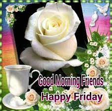 You do not change good morning happy friday! Friends Good Morning Happy Friday