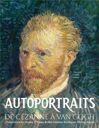 Autoportraits, de Cézanne à Van Gogh : collections du musée d'Orsay et des  musées Auvergne-Rhône-Alpes