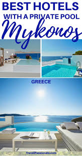 The Best Mykonos Hotels With Private Pools Travel Passionate Mykonos Hotels Mykonos Luxury Hotels Luxury Hotel