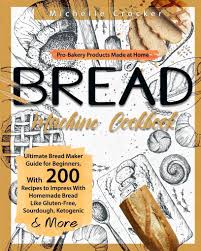 It helps in ensuring a healthy diet and allows you to make bread easily without milk. Bread Machine Cookbook Taschenbuch Michelle Crocker