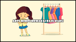 Anda akan dibicarakan ( buru atau jahat ) oleh orang lain. Arti Mimpi Memakai Baju Baru Psikolog Islam Dan Primbon