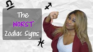 Those who have this sign are known to be. The Worst Zodiac Signs Youtube