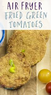 Best Crispy Fried Green Tomatoes The Healthy Way Recipe Air Fryer Recipes Healthy Air Frier Recipes Air Fryer Oven Recipes