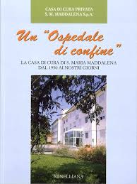Un Ospedale Di Confine La Casa Di Cura S Maria Maddalena Dal 1950 Ai Nostri Giorni Associazione Culturale Minelliana