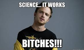 Image result for "science it works bitches"