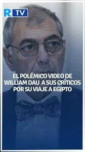 El polémico video de William Dau en respuesta a sus críticos por su viaje a  Egipto