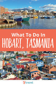 What To Do In Hobart Tasmania Tasmania Travel Tasmania Australia Travel