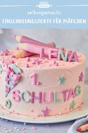 Einschulungstorte Fur Madchen Anleitung Zum Selbermachen Die Besten Backrezepte Mit Gelinggarantie Rezept In 2020 Einfach Backen Backen Dessert Ideen