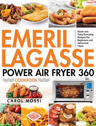 Amazon Com Emeril Lagasse Power Air Fryer 360 Cookbook Quick And Tasty Everyday Recipes For Beginners And Advanced Users 9781954091269 Mossi Carol Books