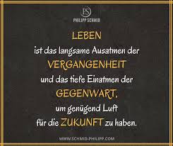 Leben Ist Das Langsame Ausatmen Der Vergangenheit Und Das Tiefe Einatmen Der Gegenwart Um Genugend Luft Fur Die Zukunft Z Spruche Zitate Nachdenkliche Spruche