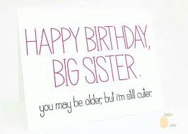 Older Sister Birthday Caption For Sister Funny Pin By Yuma On Birthdays Iii Sister Birthday Card Funny Christmas Cards Birthday Captions