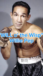 WILL o' the Wisp” Willie Pep
