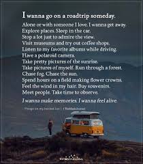 Traveling in the company of those we love is one of the best things in the world. I Wanna Go On A Roadtrip Someday Alone Or With Someone Road Trip Travel Photography Inspiration Bucket List Quotes