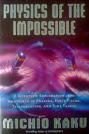 Geekly Reader Physics Of The Impossible By Michio Kaku Science Books Physics Top Books To Read