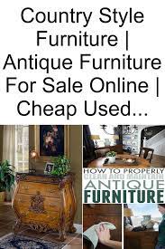 Country Style Furniture Antique Furniture For Sale Online Cheap Used Vintage Furniture Antique Buffet Furniture Antique Furniture