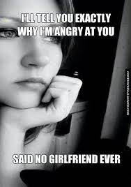 My girlfriend and i often laugh about how competitive we are. Said No Girlfriend Ever Girlfriend Quotes Funny Angry Girlfriend Sayings