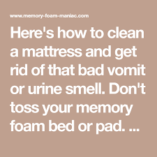 Here S How To Clean A Mattress And Get Rid Of That Bad Vomit Or Urine Smell Don T Toss Your Memor Mattress Cleaning Memory Foam Mattress Pad Foam Mattress Pad