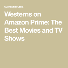 Amazon has a stack of unique shows. The Best Western Movies And Series On Amazon Prime Western Movies Comedies On Amazon Prime Amazon Prime