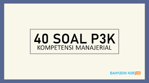Soal kompetensi manajerial paket 1 berjumlah 40 butir soal dan sudah dilengkapi dengan kunci jawaban. 40 Soal P3k Kemampuan Manajerial Beserta Jawaban Bahyudinnor Com Portal Informasi Terbaru Tutorial Tips Triks Aplikasi Bisnis Youtube Blogging Pendidikan Teknologi Review Dan Info Menarik Lainnya