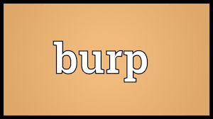 Burp Meaning Youtube To allow air from the stomach to come out through the mouth in a noisy way 2. burp meaning