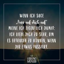 Wenn Ich Sage Pass Auf Dich Auf Meine Ich Eigentlich Damit Ich Liebe Dich Zu Sehr Um Es Ertragen Zu Konnen Wenn Dir Etwas Passiert Visual Statements Spruche Zitate Romantische