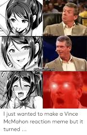 I Just Wanted To Make A Vince Mcmahon Reaction Meme But It Turned Anime Meme On Awwmemes Com
