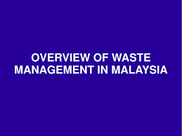 In malaysia, hazardous waste management programs were begun in 1989 because the rapid development in industrial activities generated various waste products and materials. Ppt Overview Of Waste Management In Malaysia Powerpoint Presentation Id 5693685