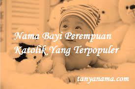 Referensi nama bayi perempuan yang dimiliki oleh generasi orangtua kita hanya berkisar pada nama yang sudah dikenal secara. Nama Bayi Perempuan Katolik Yang Terpopuler Tanya Nama