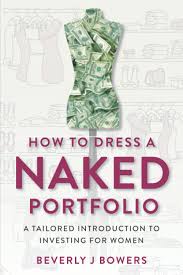 How to Dress a Naked Portfolio: A Tailored Introduction to Investing for  Women: Bowers, Beverly J: 9780578312705: Amazon.com: Books