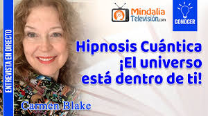 Quantum Hypnosis: The Universe Is Within You! Interview with Carmen Blake