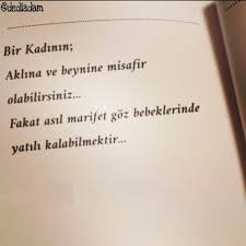 Bir Kadinin Aklina Ve Beynine Misafir Olabilirsiniz Fakat Asil Marifet Goz Bebeklerinde Yatili Kalabilmektir O Ilham Verici Alintilar Ozlu Sozler Alintilar